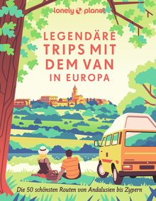 Legendäre Trips mit dem Van in Europa, Lonely Planet: Lonely Planet Bildband