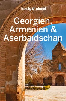Georgien, Armenien, Aserbaidschan (eBook), Lonely Planet: Lonely Planet Reiseführer