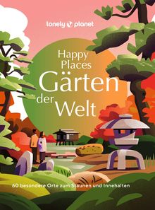 Happy Places Gärten der Welt, Lonely Planet Bildband