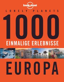 1000 einmalige Erlebnisse Europa, Lonely Planet: Lonely Planet Bildband
